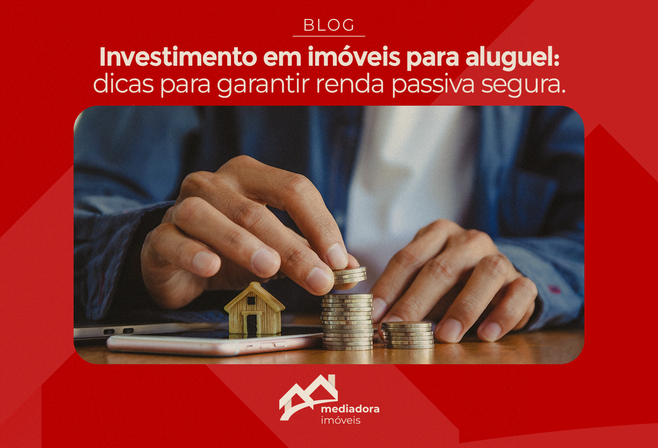 Investimento em imóveis para aluguel: dicas para garantir renda passiva segura