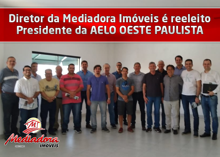 Diretor da Mediadora Imóveis é reeleito presidente da AELO Oeste Paulista